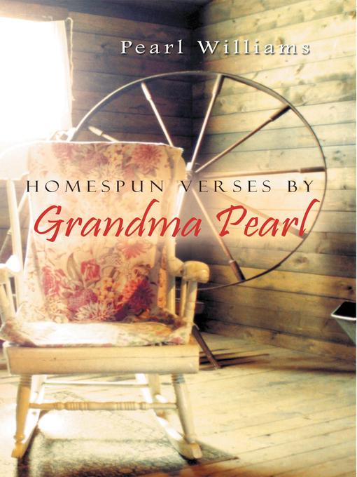 Title details for Homespun Verses By Grandma Pearl by Pearl Williams - Available